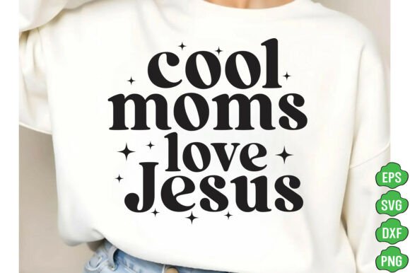 Cool Moms Love Jesus T-Shirt Designs
