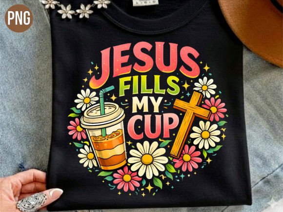 Jesus Fills My Cup Christian Coffee PNG T-Shirt Designs