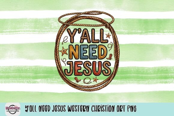 Y’all Need Jesus Western Christian Art PNG: T-Shirt Designs